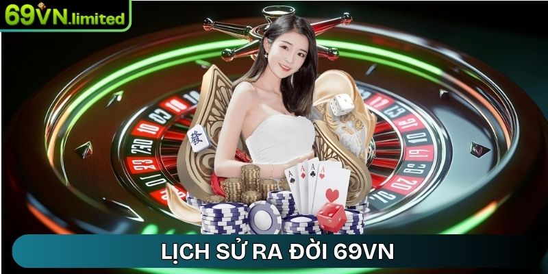 69VN Srgxn - 69 VN - Link Truy Cập Trang Chủ 69VN Limited 22 Lịch sử ra đời 69VN