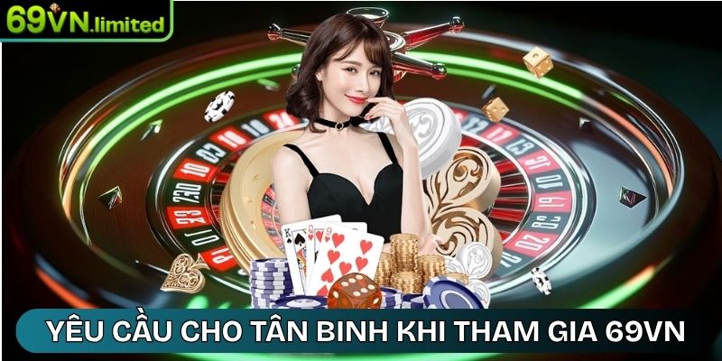 69VN Srgxn - 69 VN - Link Truy Cập Trang Chủ 69VN Limited 24 Yêu cầu chung cho tân binh khi tham gia 69VN