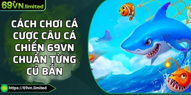 cách chơi cá cược Câu Cá Chiến