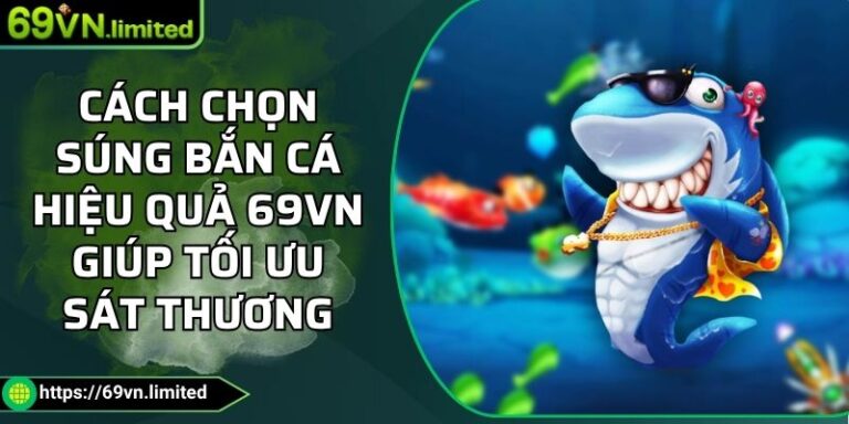 Cách chọn súng bắn cá hiệu quả