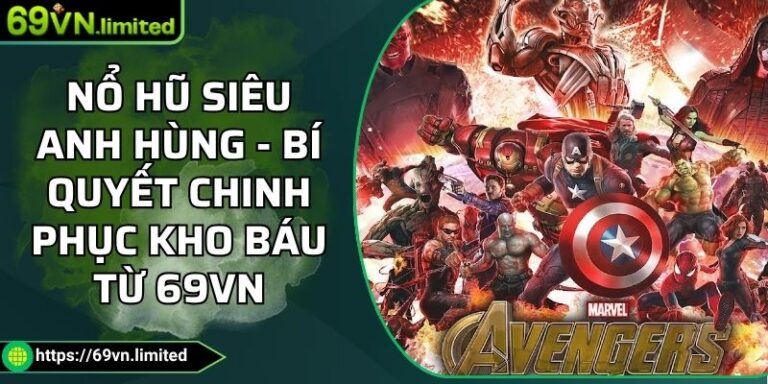 Nổ Hũ Siêu Anh Hùng - Bí Quyết Chinh Phục Kho Báu Từ 69VN 2 Nổ hũ Siêu Anh Hùng