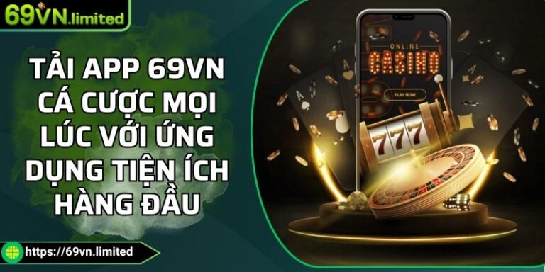 Tải App 69VN Cá Cược Mọi Lúc Với Ứng Dụng Tiện Ích Hàng Đầu 4 Tải App 69VN