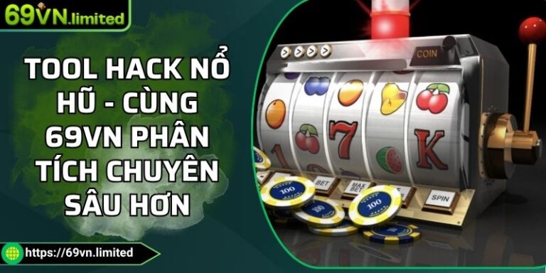 Tool Hack Nổ Hũ - Cùng 69VN Phân Tích Chuyên Sâu Hơn 3 Tool hack nổ hũ